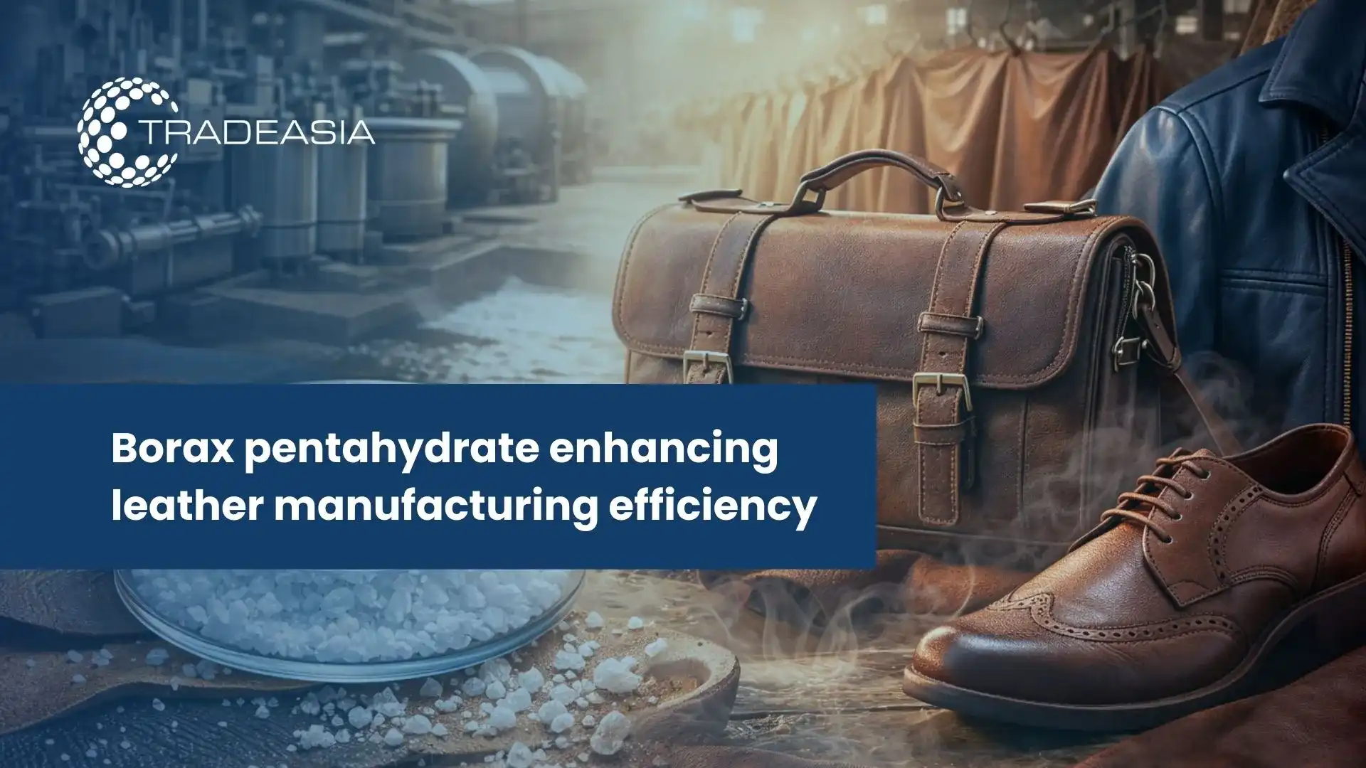 Aplicaciones del pentahidrato de bórax y compradores en la industria del cuero de Asia