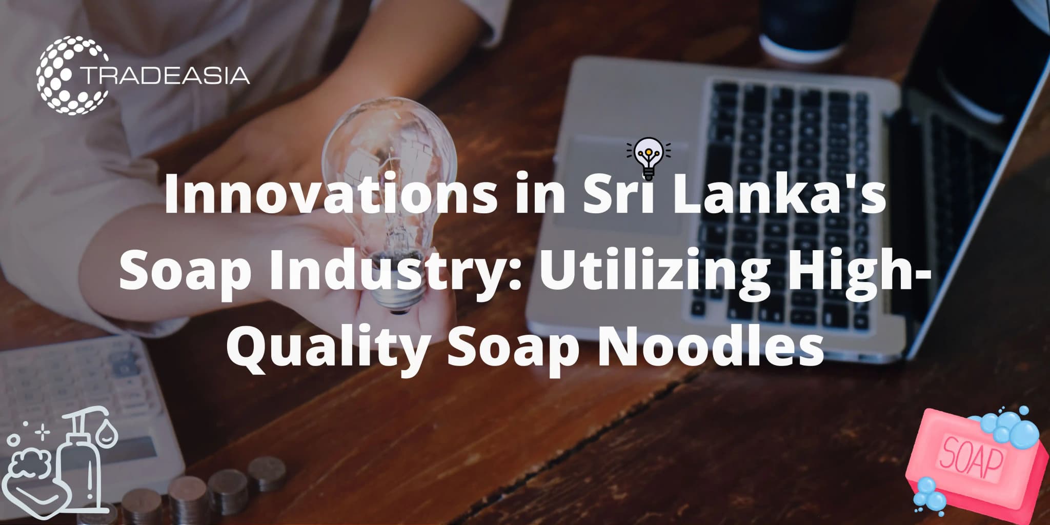 Innovations in Sri Lanka's Soap Industry: Utilizing High-Quality Soap Noodles